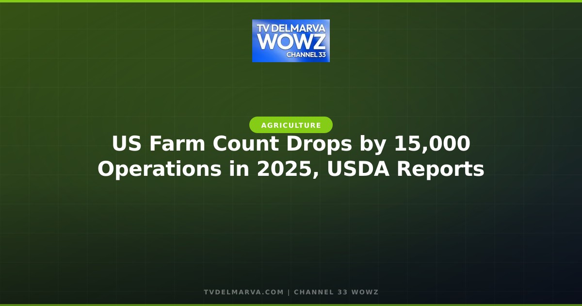 US Farm Count Drops by 15,000 Operations in 2025, USDA Reports