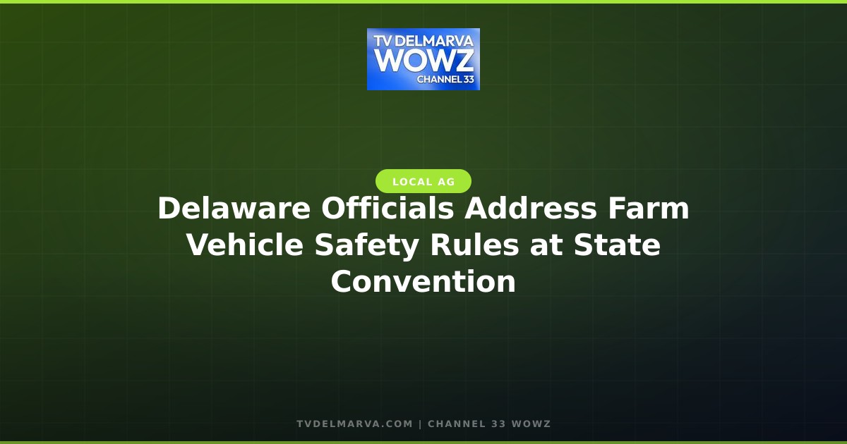 Delaware Officials Address Farm Vehicle Safety Rules at State Convention
