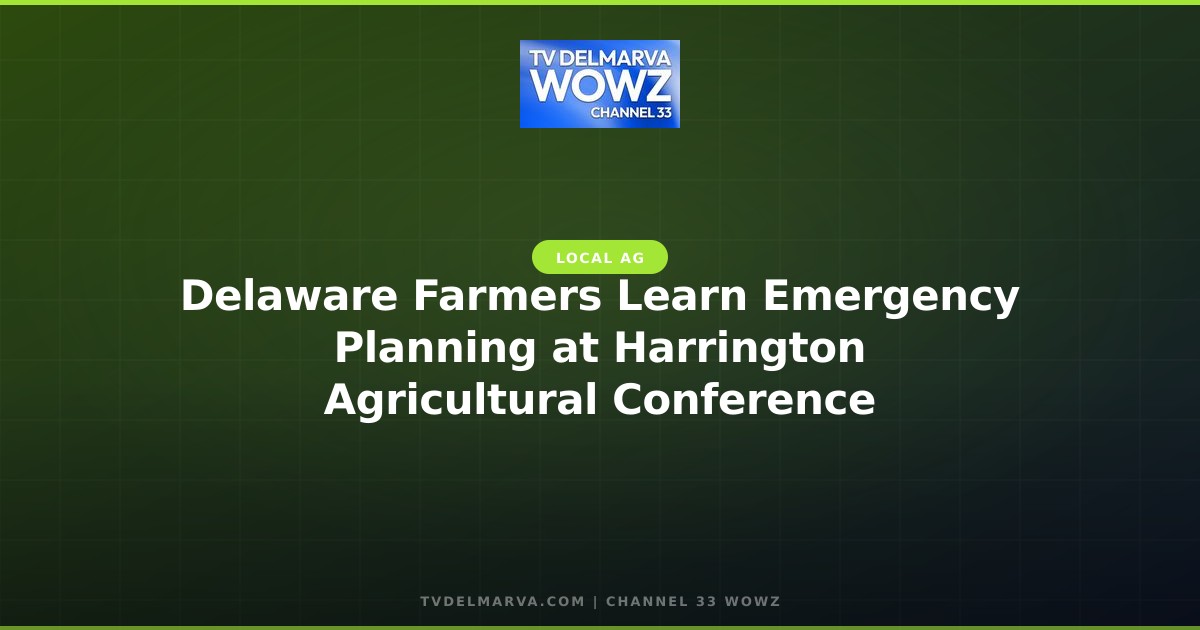 Delaware Farmers Learn Emergency Planning at Harrington Agricultural Conference