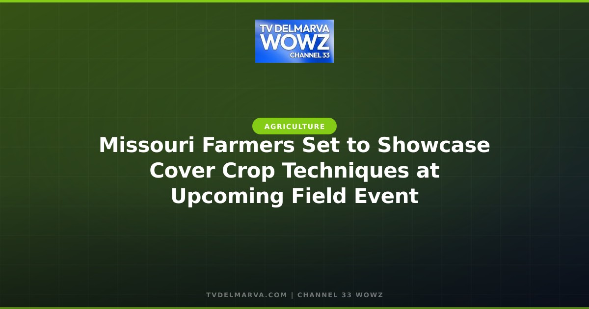 Missouri Farmers Set to Showcase Cover Crop Techniques at Upcoming Field Event