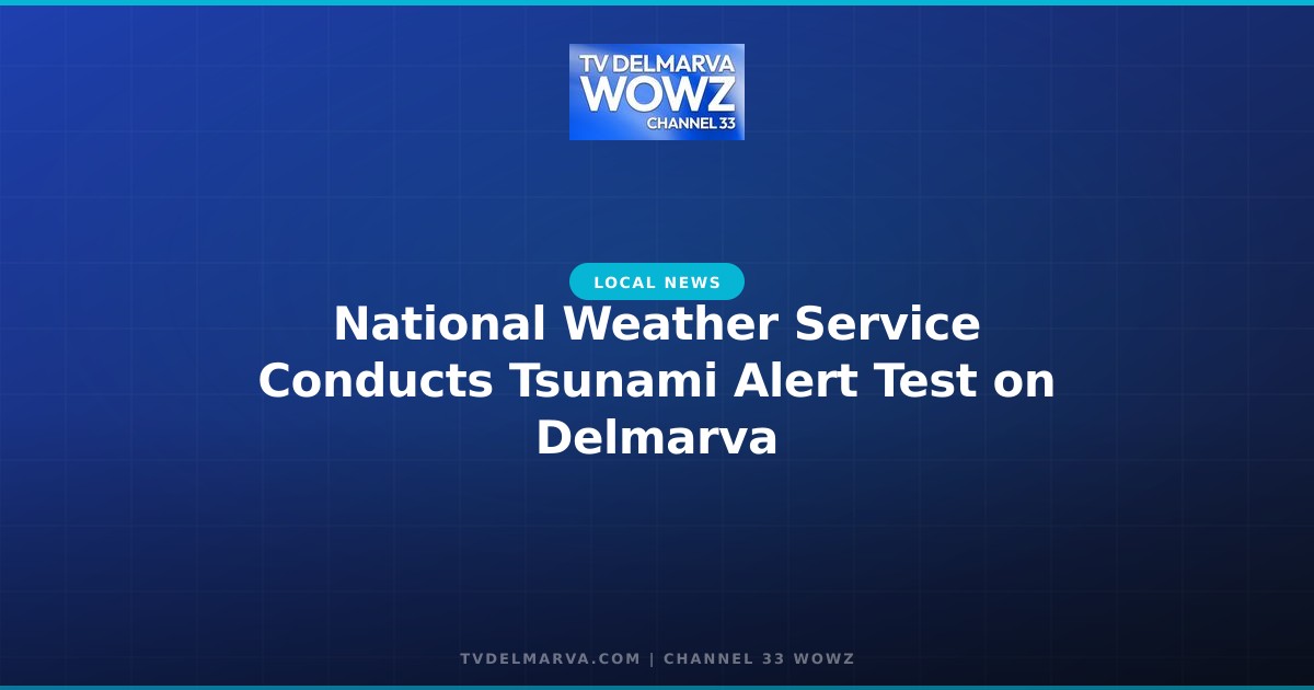 National Weather Service Conducts Tsunami Alert Test on Delmarva