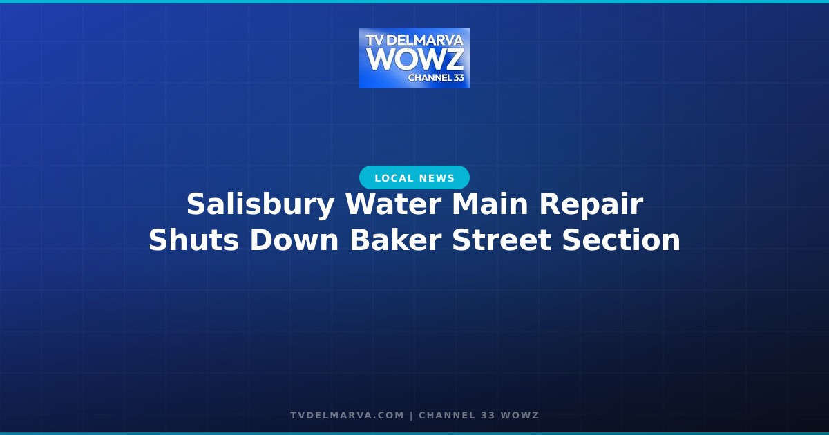 Salisbury Water Main Repair Shuts Down Baker Street Section