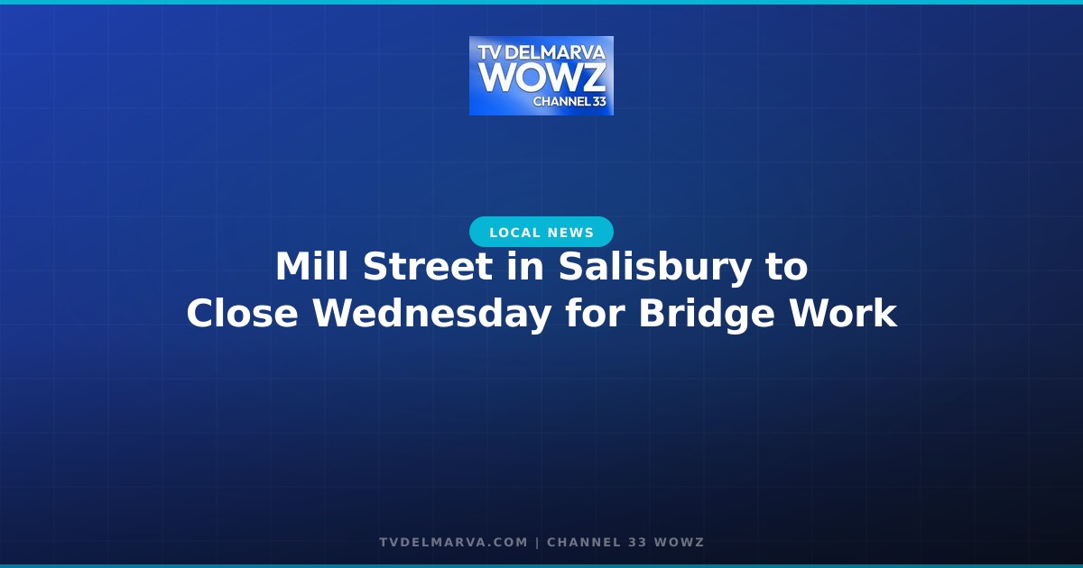 Mill Street in Salisbury to Close Wednesday for Bridge Work
