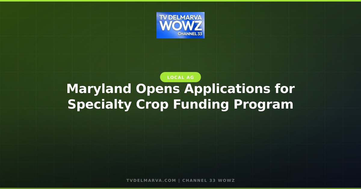 Maryland Opens Applications for Specialty Crop Funding Program