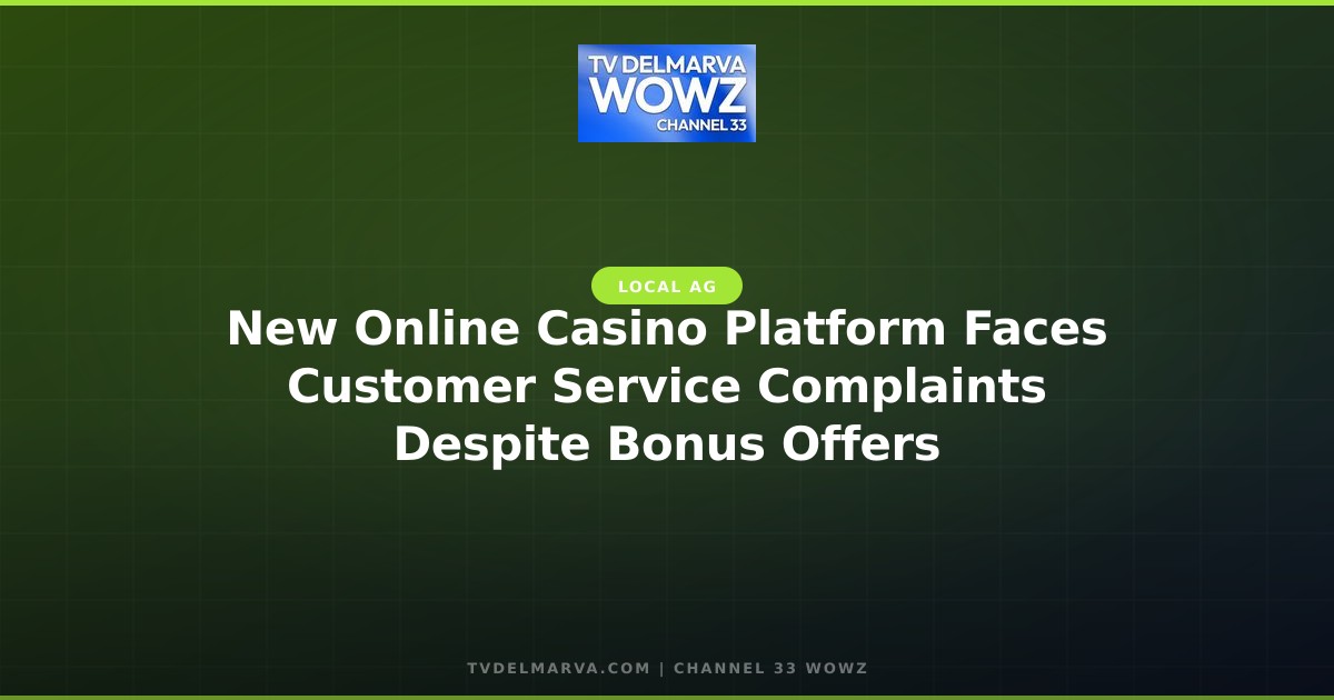 New Online Casino Platform Faces Customer Service Complaints Despite Bonus Offers