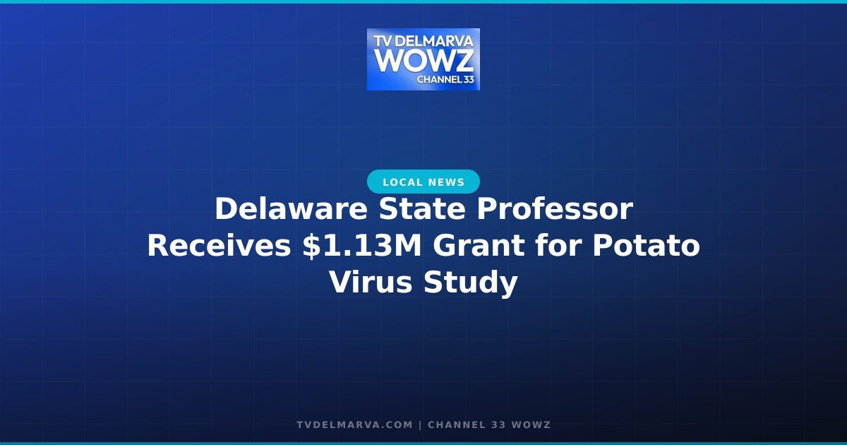 Delaware State Professor Receives $1.13M Grant for Potato Virus Study
