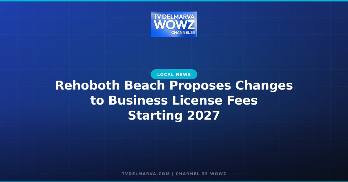 Rehoboth Beach Proposes Changes to Business License Fees Starting 2027
