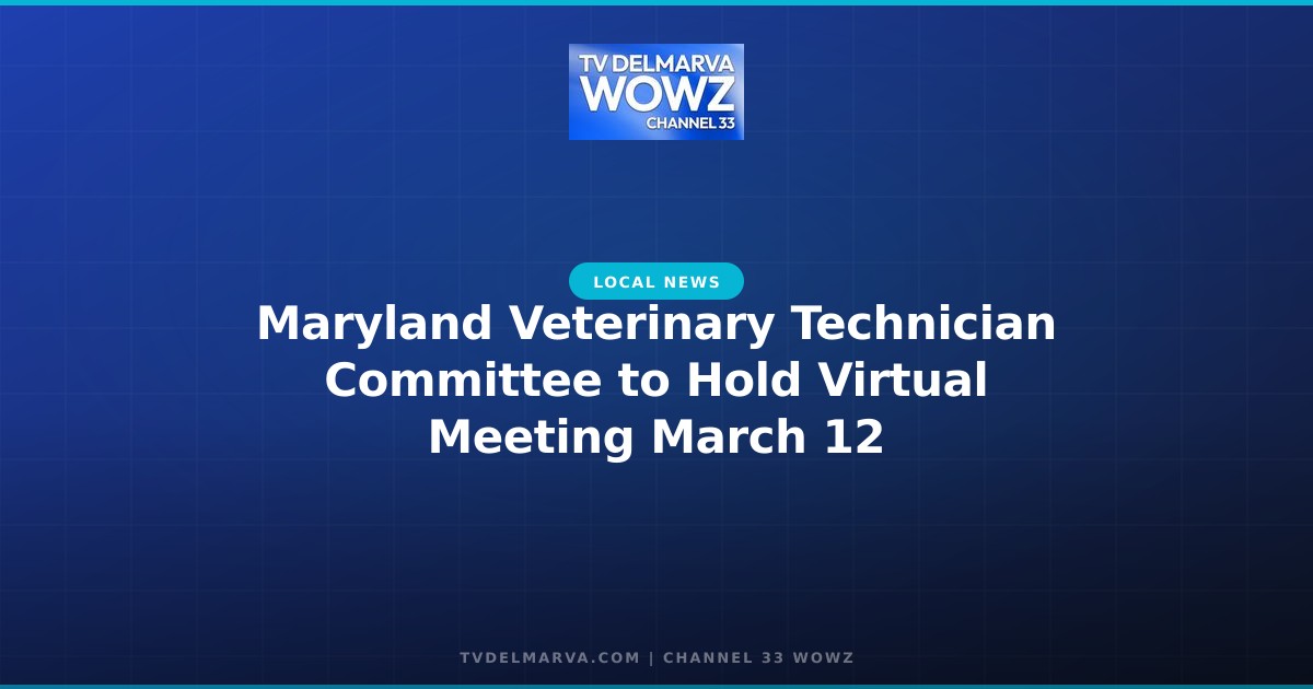 Maryland Veterinary Technician Committee to Hold Virtual Meeting March 12