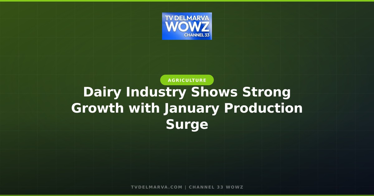 Dairy Industry Shows Strong Growth with January Production Surge