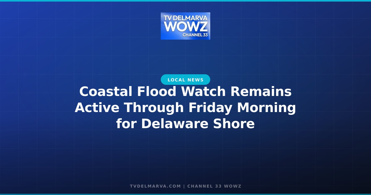 Coastal Flood Watch Remains Active Through Friday Morning for Delaware Shore