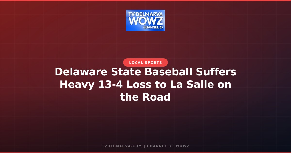 Delaware State Baseball Suffers Heavy 13-4 Loss to La Salle on the Road