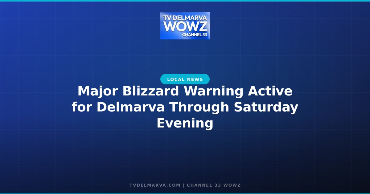 Major Blizzard Warning Active for Delmarva Through Saturday Evening
