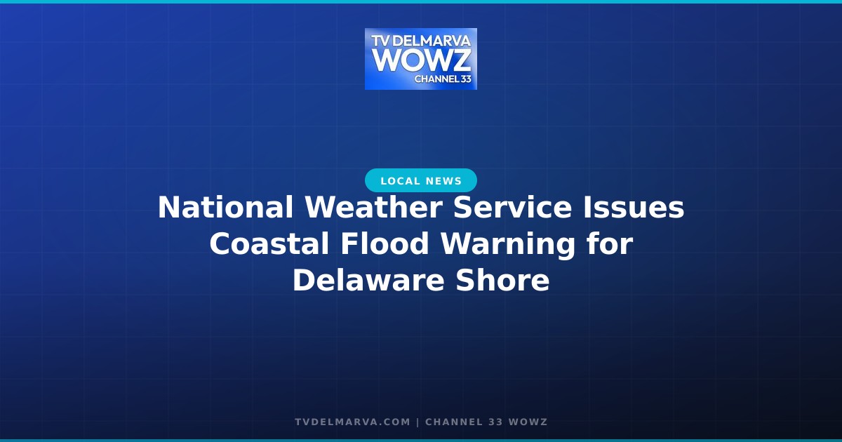 National Weather Service Issues Coastal Flood Warning for Delaware Shore