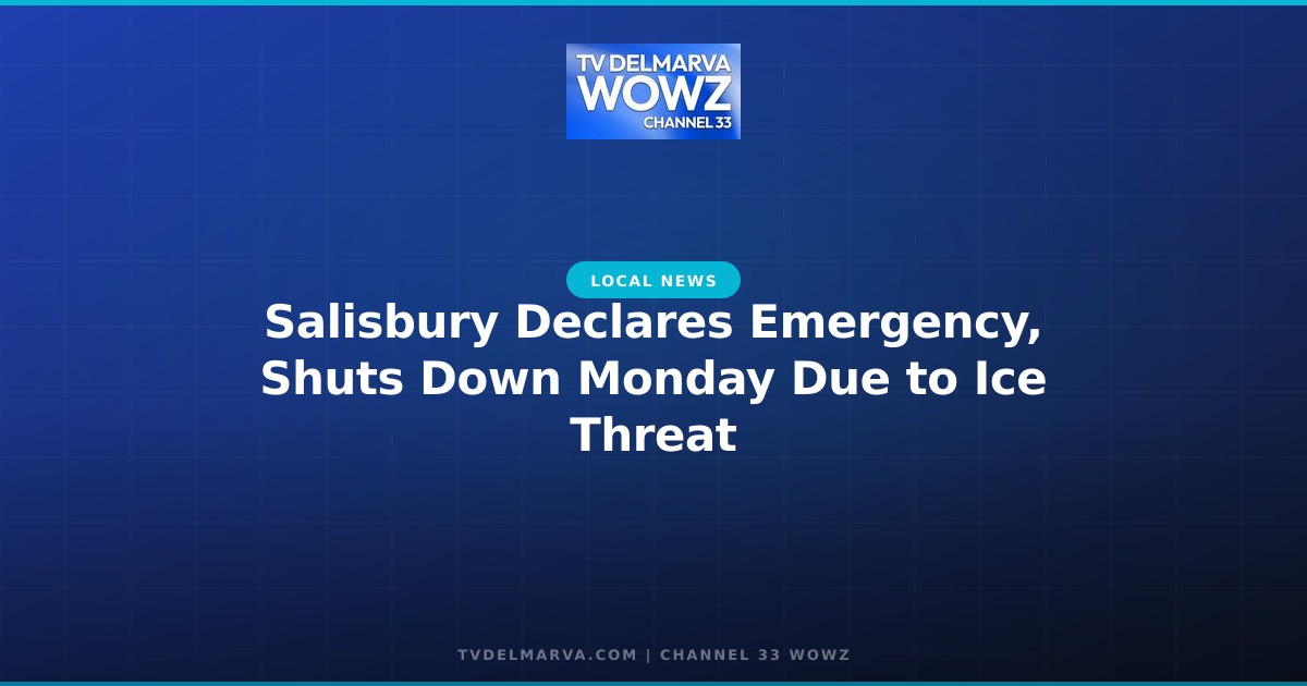 Salisbury Declares Emergency, Shuts Down Monday Due to Ice Threat