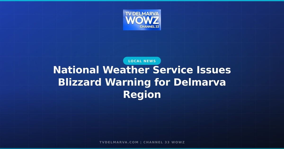 National Weather Service Issues Blizzard Warning for Delmarva Region