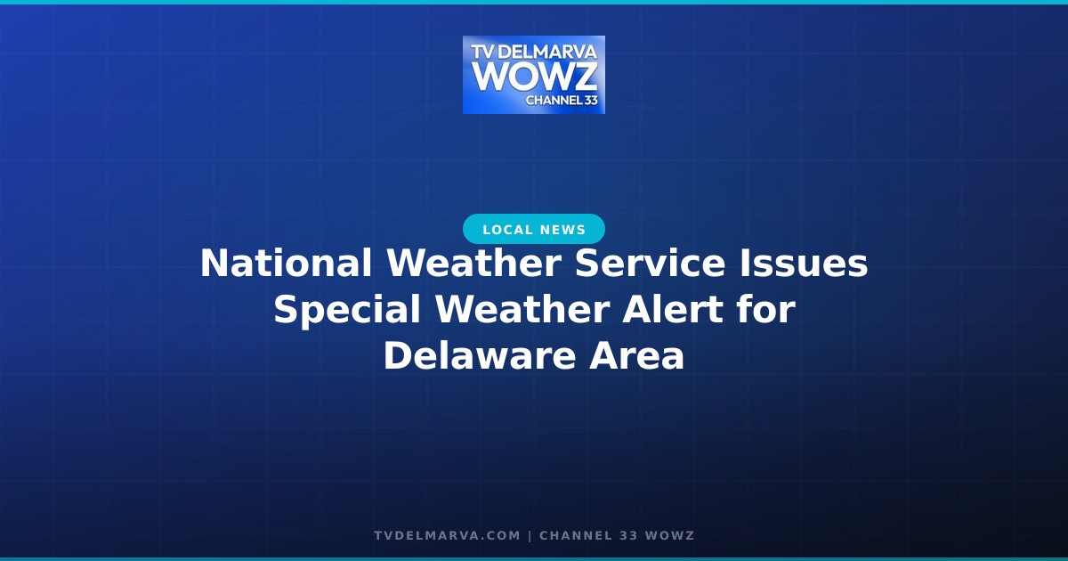 National Weather Service Issues Special Weather Alert for Delaware Area