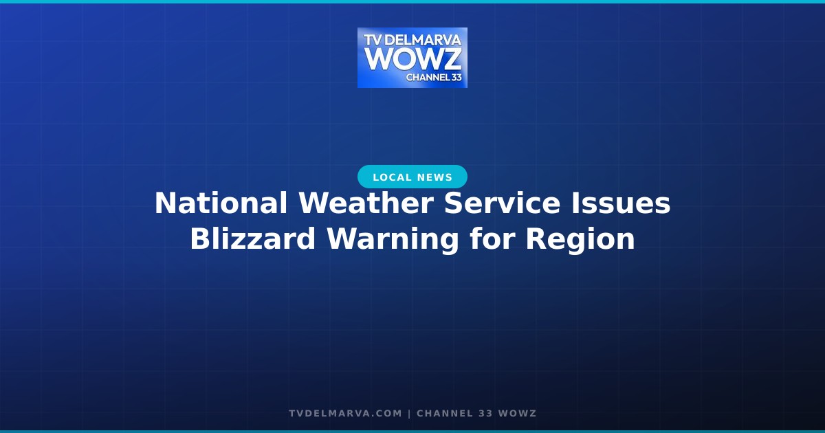 National Weather Service Issues Blizzard Warning for Region