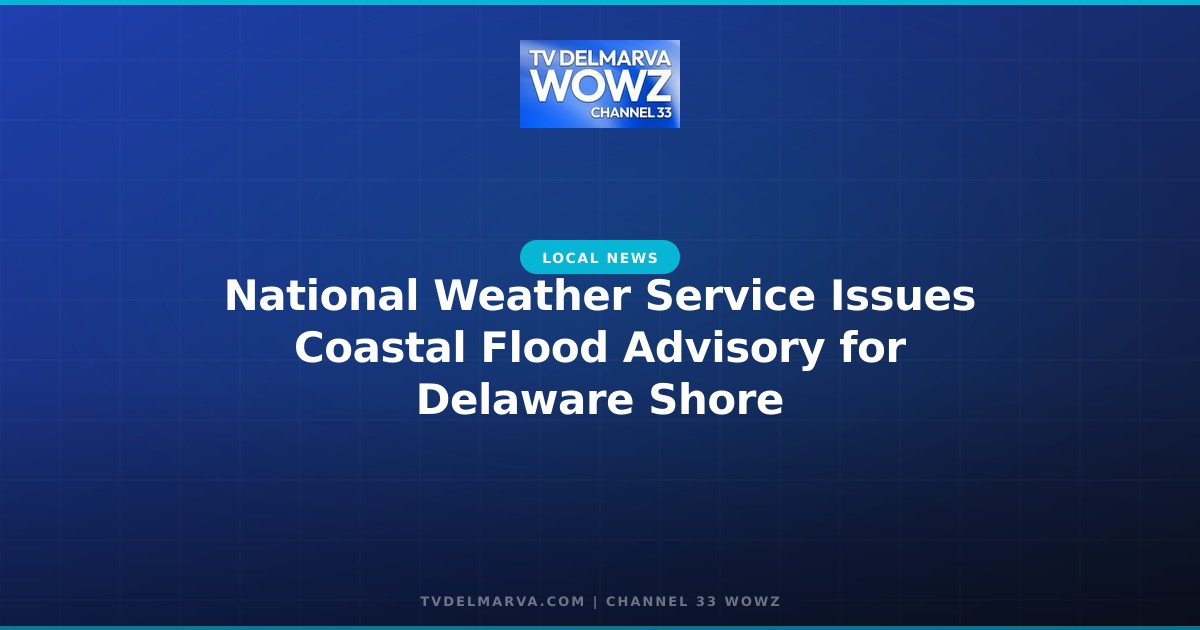 National Weather Service Issues Coastal Flood Advisory for Delaware Shore