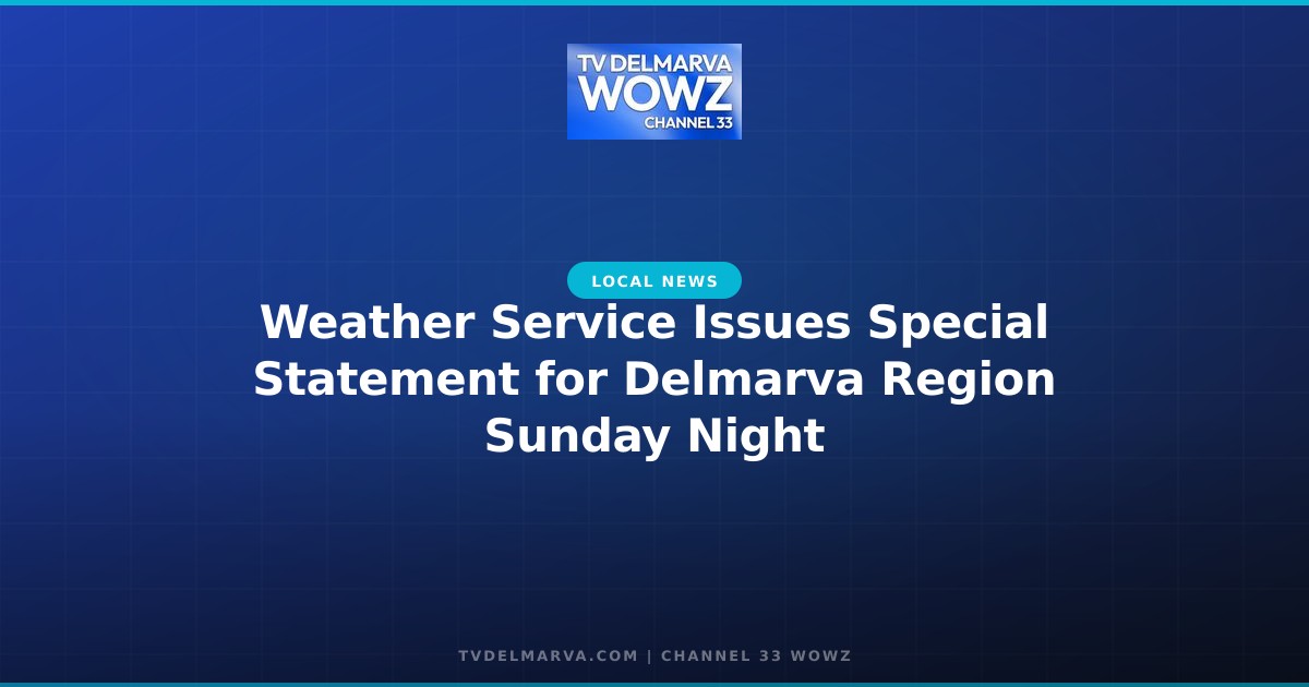 Weather Service Issues Special Statement for Delmarva Region Sunday Night