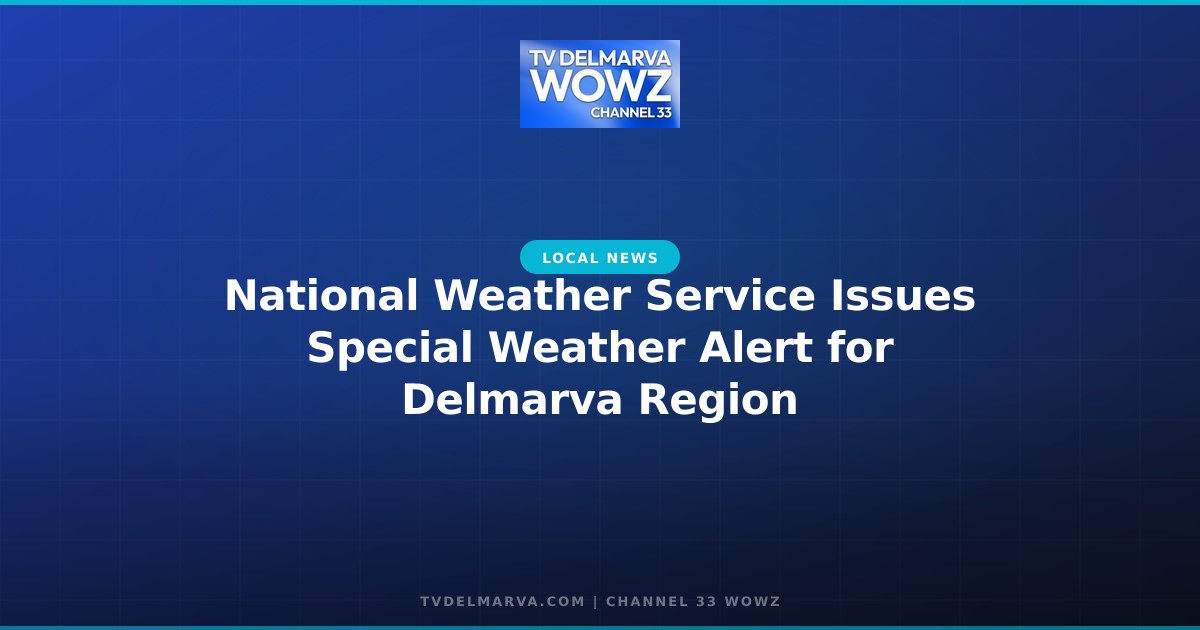 National Weather Service Issues Special Weather Alert for Delmarva Region