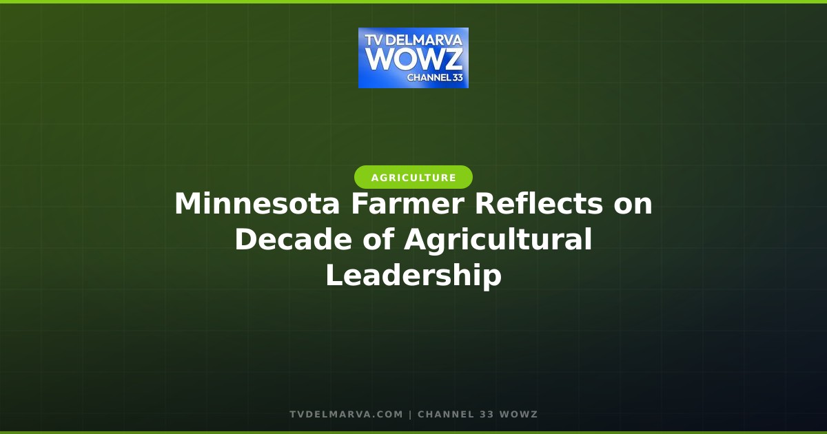 Minnesota Farmer Reflects on Decade of Agricultural Leadership
