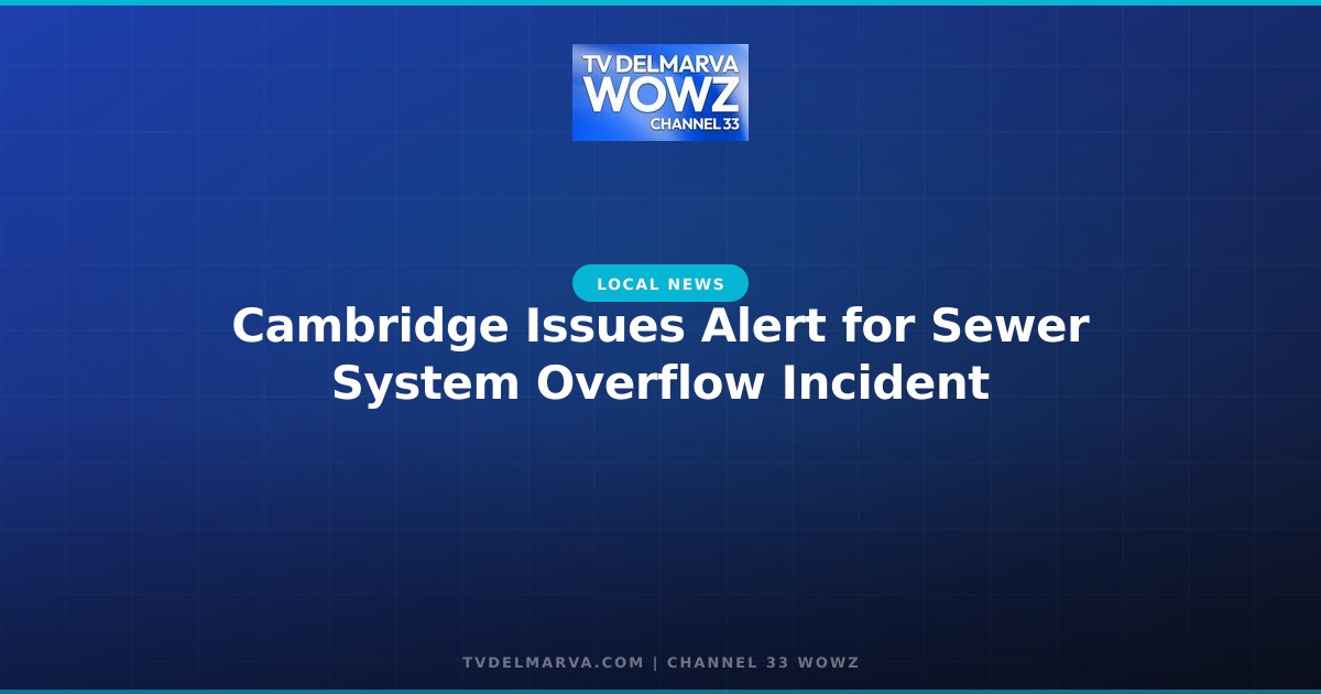 Cambridge Issues Alert for Sewer System Overflow Incident