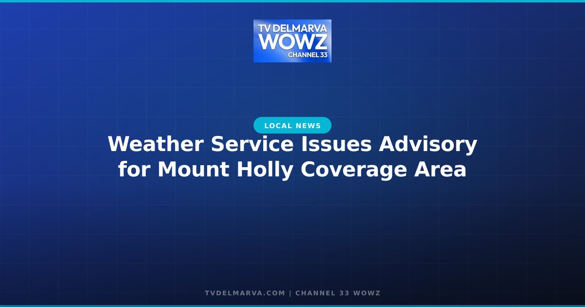 Weather Service Issues Advisory for Mount Holly Coverage Area