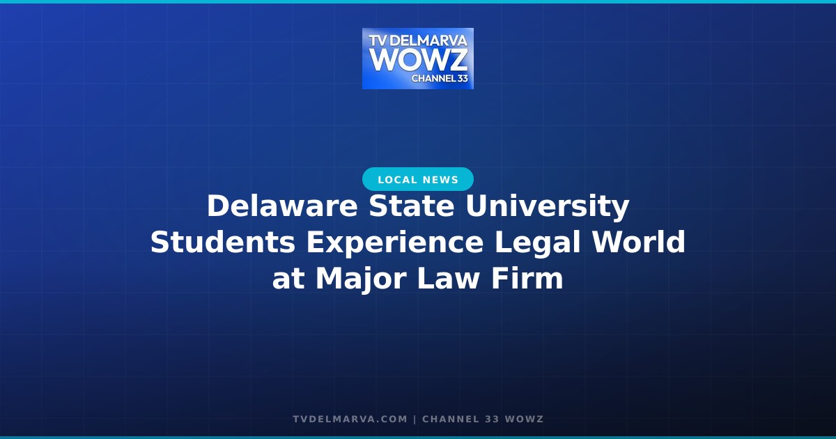 Delaware State University Students Experience Legal World at Major Law Firm
