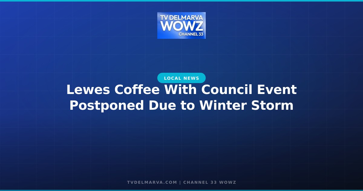 Lewes Coffee With Council Event Postponed Due to Winter Storm