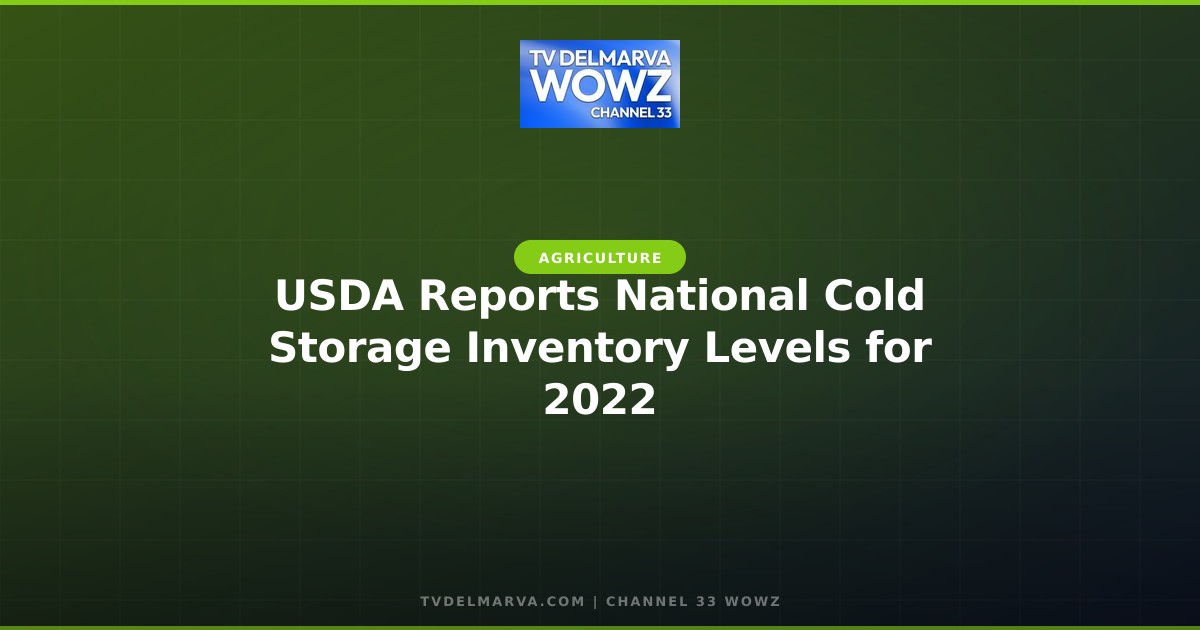 USDA Reports National Cold Storage Inventory Levels for 2022
