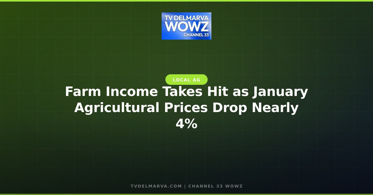 Farm Income Takes Hit as January Agricultural Prices Drop Nearly 4%