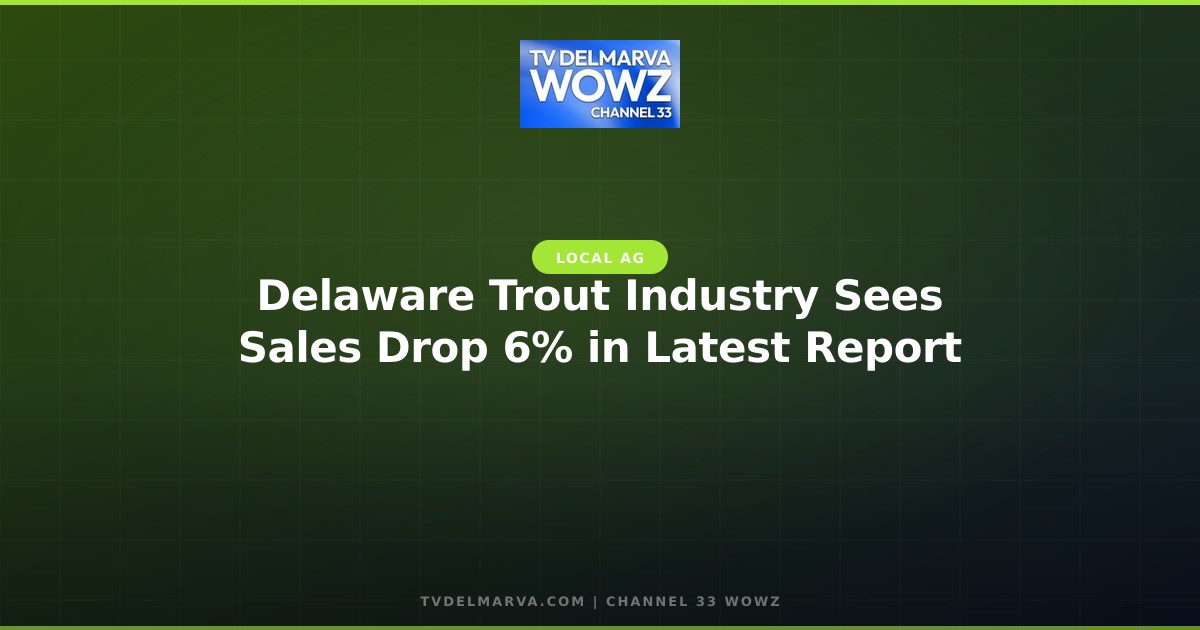 Delaware Trout Industry Sees Sales Drop 6% in Latest Report