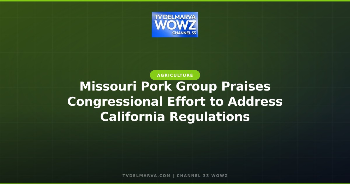 Missouri Pork Group Praises Congressional Effort to Address California Regulations