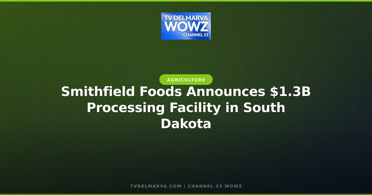 Smithfield Foods Announces $1.3B Processing Facility in South Dakota