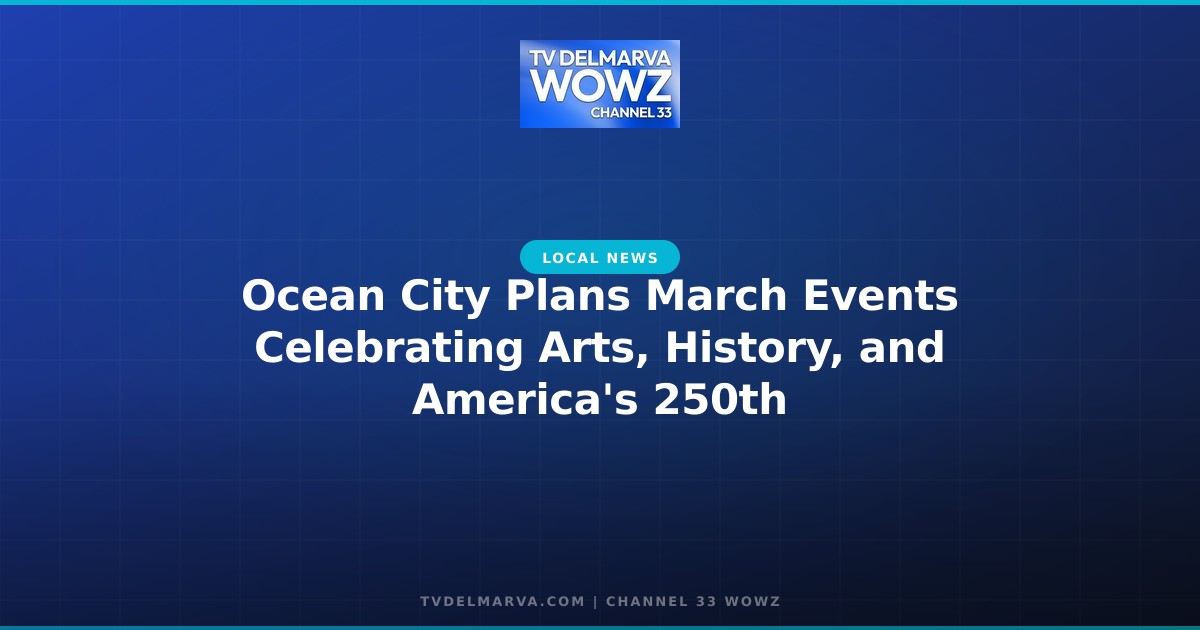 Ocean City Plans March Events Celebrating Arts, History, and America’s 250th