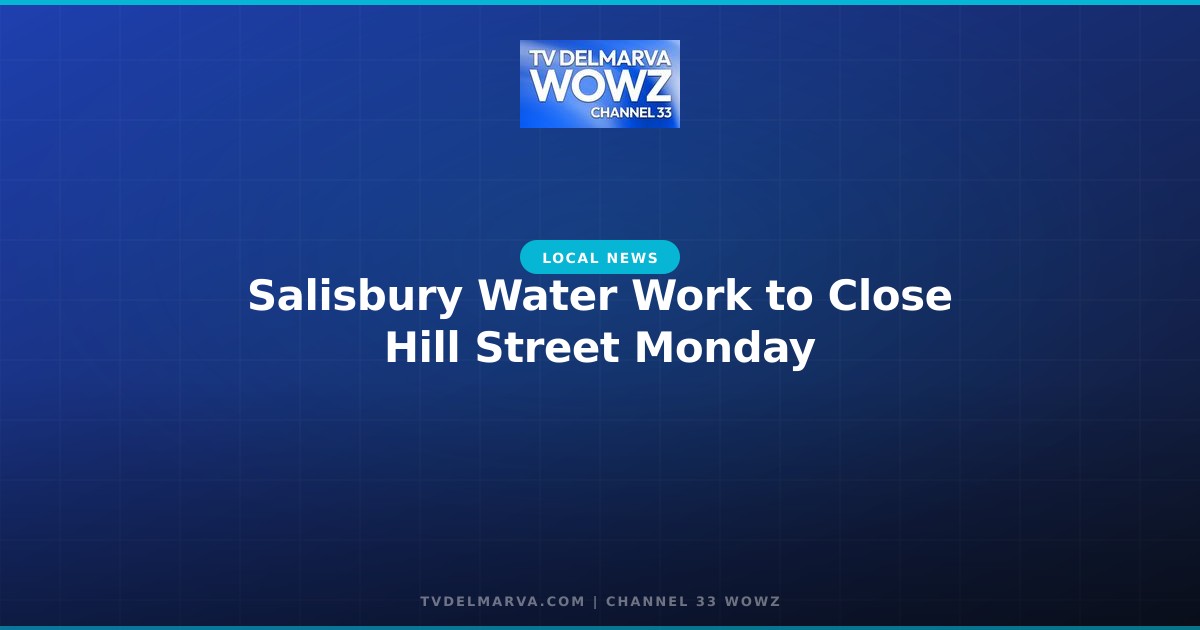 Salisbury Water Work to Close Hill Street Monday