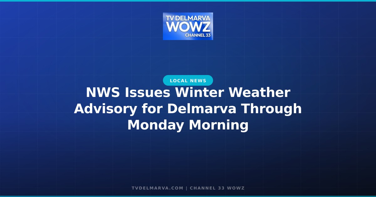 NWS Issues Winter Weather Advisory for Delmarva Through Monday Morning