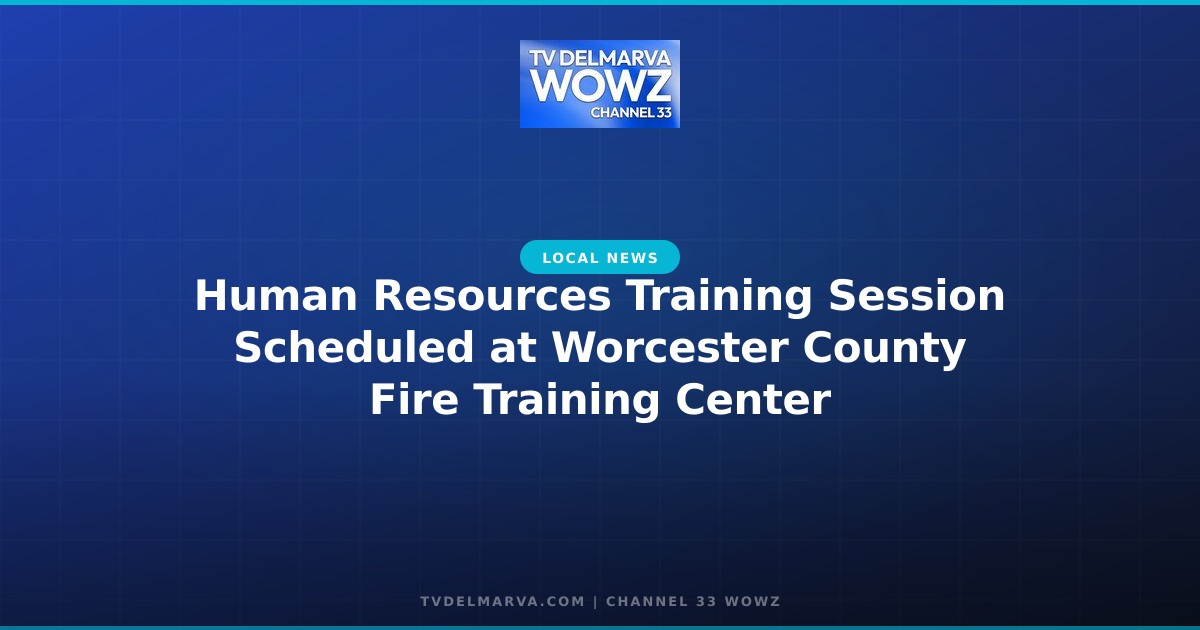 Human Resources Training Session Scheduled at Worcester County Fire Training Center