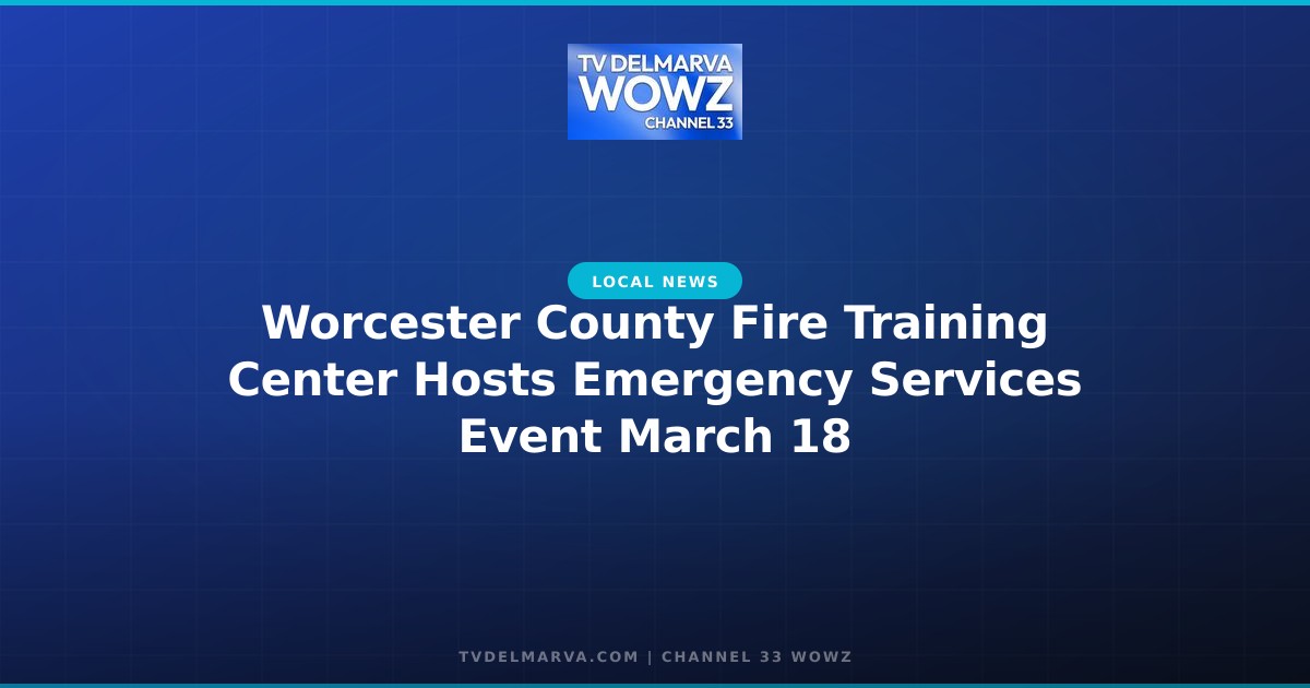 Worcester County Fire Training Center Hosts Emergency Services Event March 18