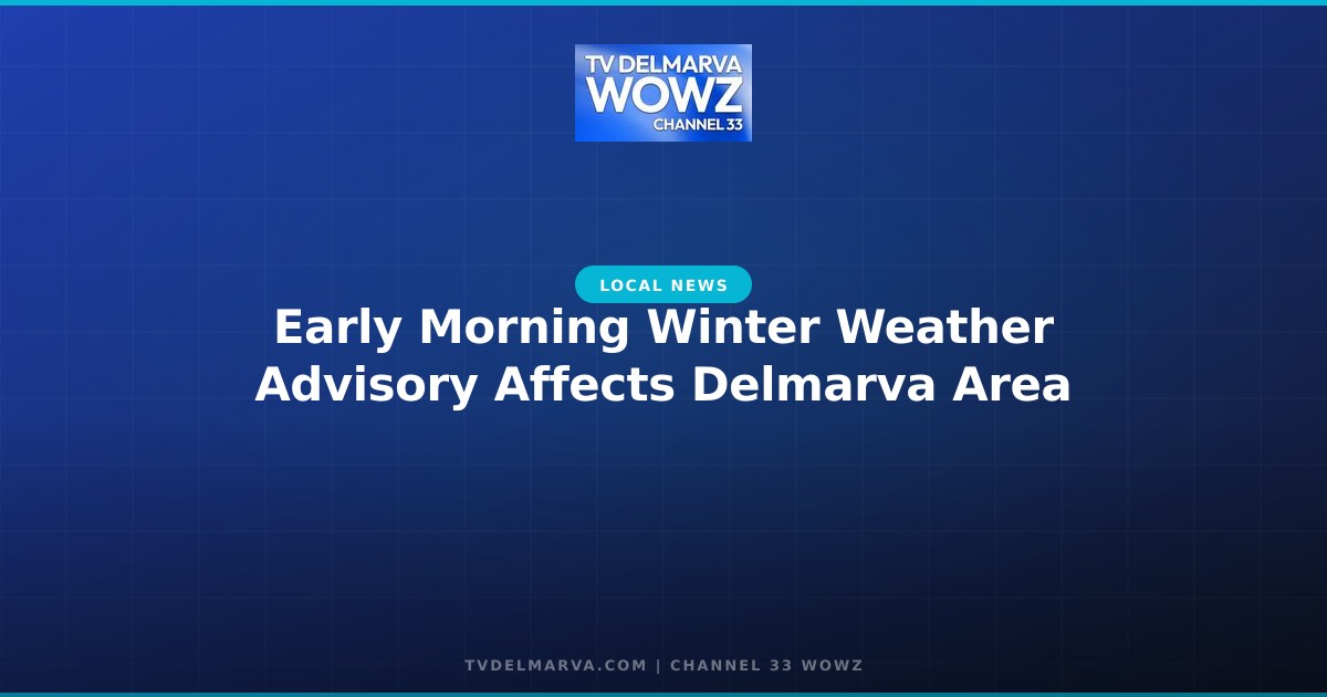 Early Morning Winter Weather Advisory Affects Delmarva Area