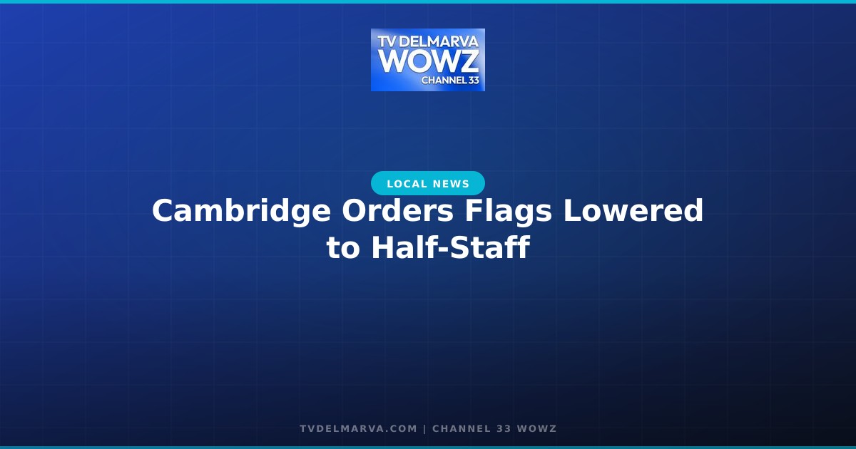 Cambridge Orders Flags Lowered to Half-Staff