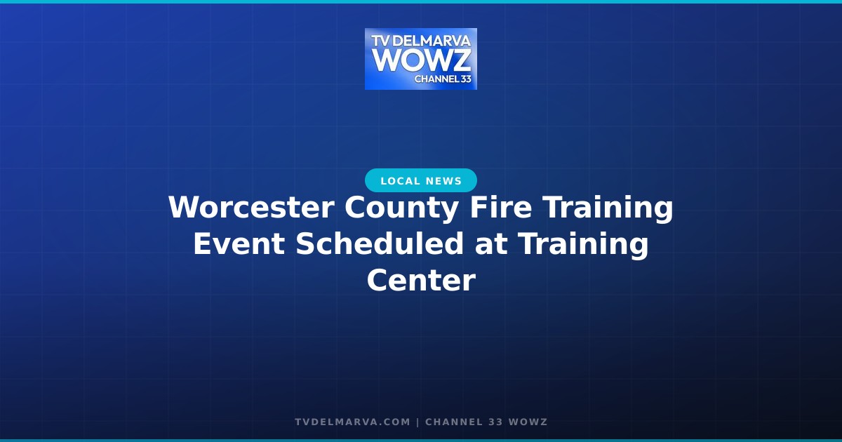 Worcester County Fire Training Event Scheduled at Training Center