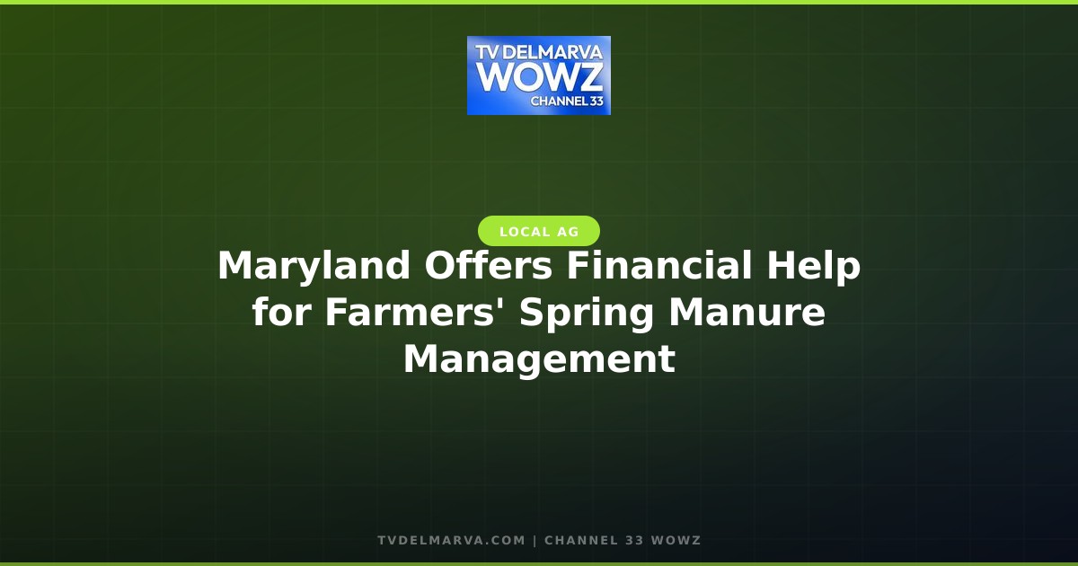 Maryland Offers Financial Help for Farmers’ Spring Manure Management