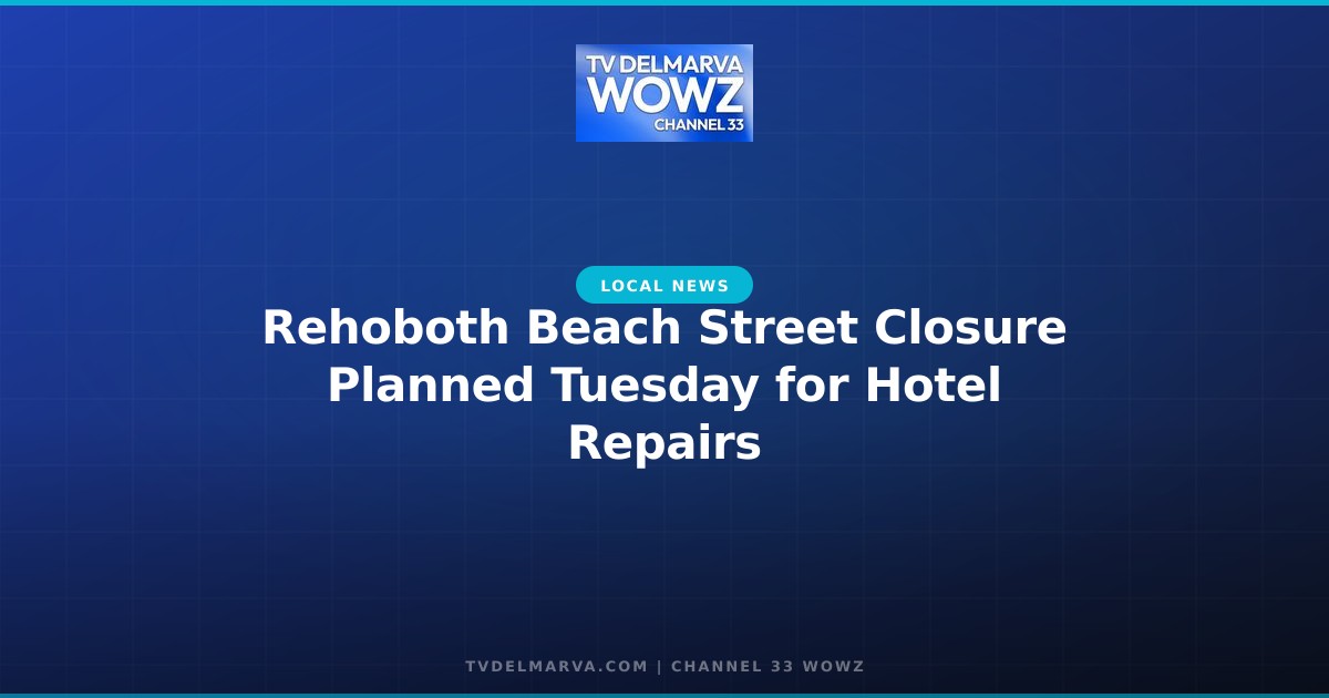 Rehoboth Beach Street Closure Planned Tuesday for Hotel Repairs