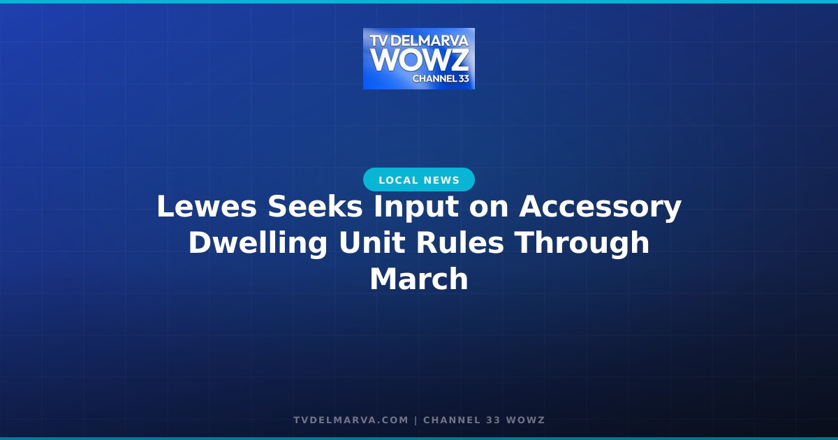 Lewes Seeks Input on Accessory Dwelling Unit Rules Through March