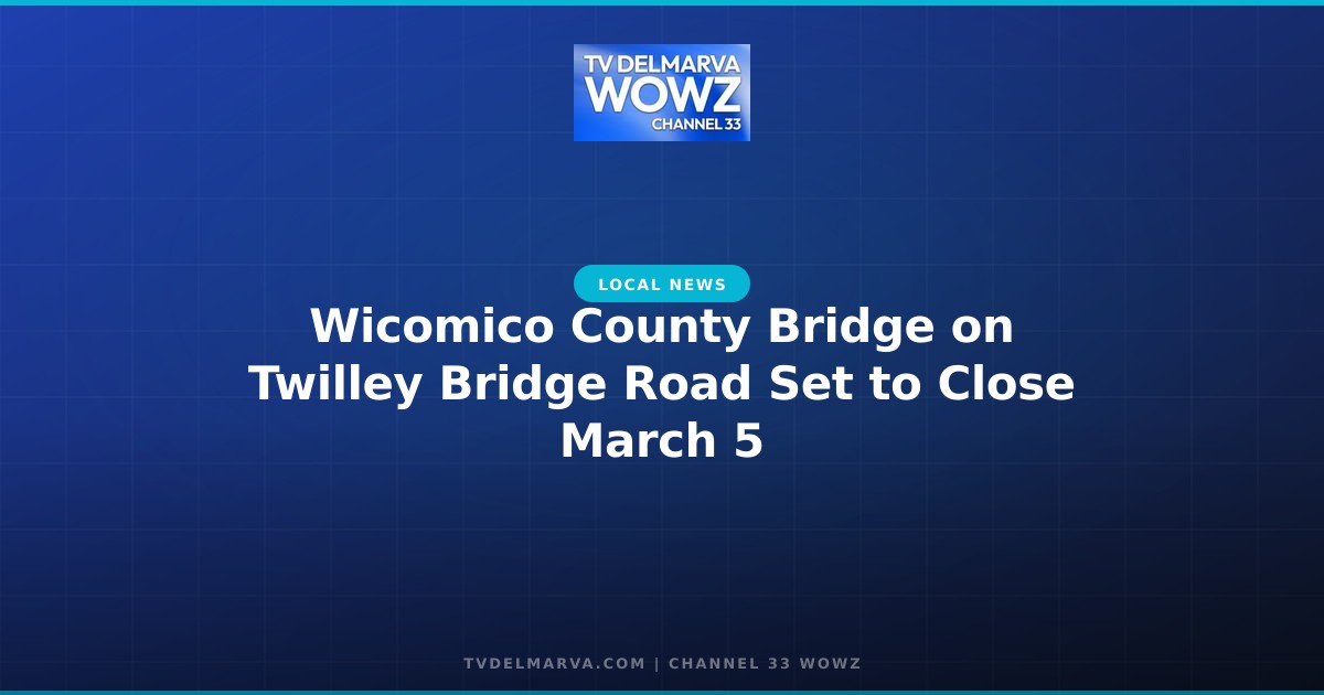 Wicomico County Bridge on Twilley Bridge Road Set to Close March 5