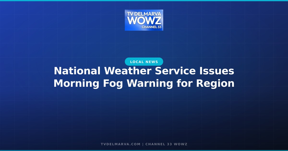 National Weather Service Issues Morning Fog Warning for Region