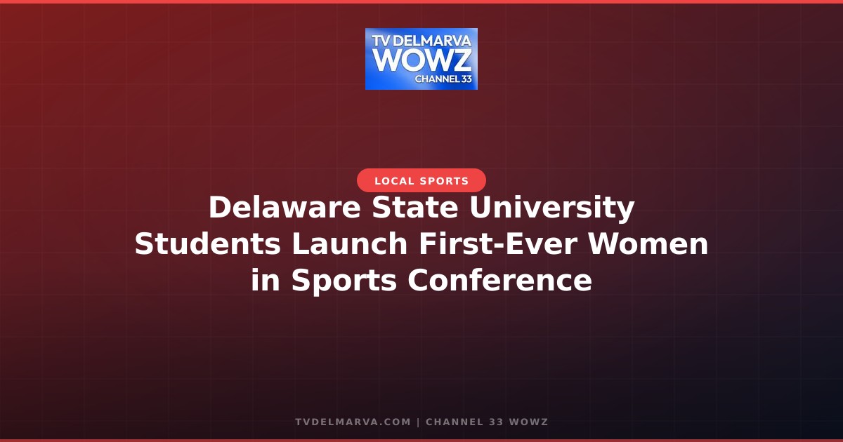 Delaware State University Students Launch First-Ever Women in Sports Conference