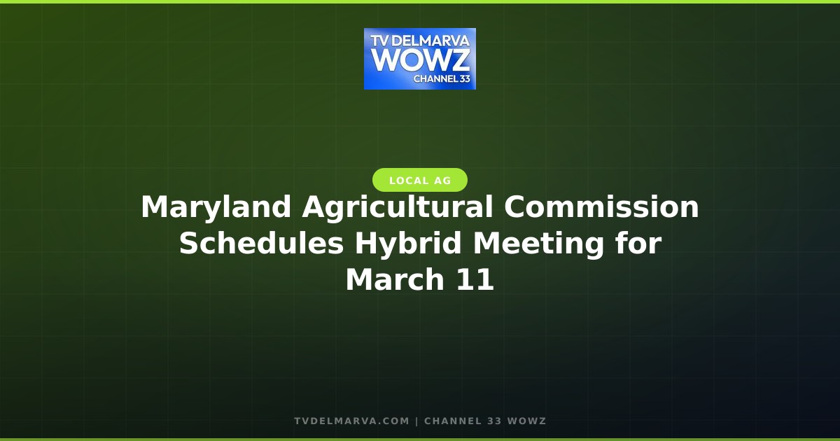 Maryland Agricultural Commission Schedules Hybrid Meeting for March 11