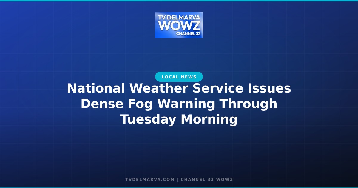 National Weather Service Issues Dense Fog Warning Through Tuesday Morning